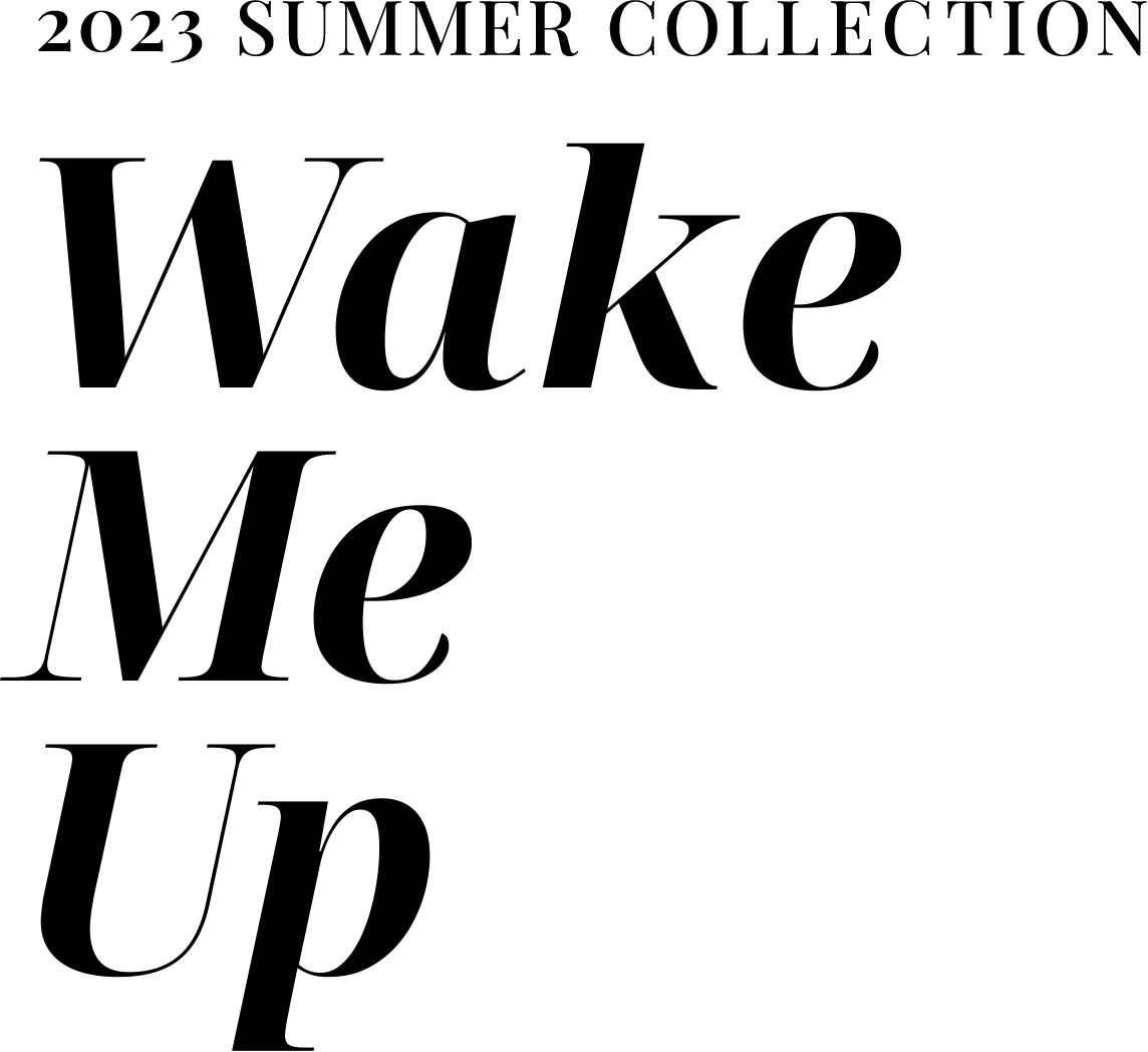 2023 SUMMER COLLECTION  Wake Me Up