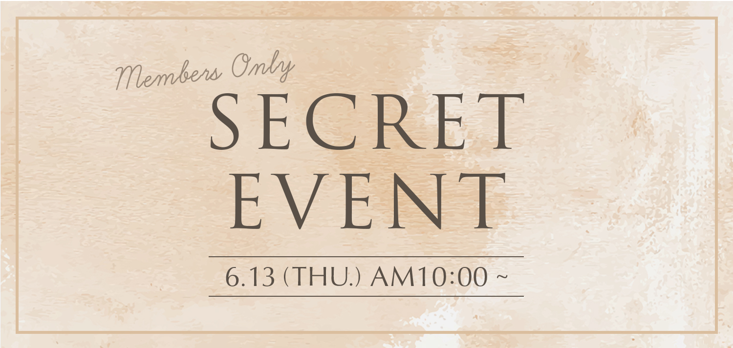 SECRET EVENT Members only 2024.6.13(Thu.) AM10:00~
